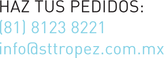 Haz tus pedidos (81) 8123 8221 info@sttropez.com.mx